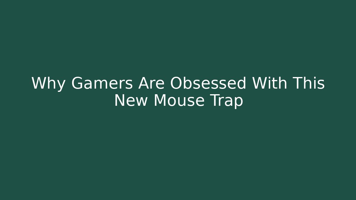 Why Gamers Are Obsessed With This New Mouse Trap