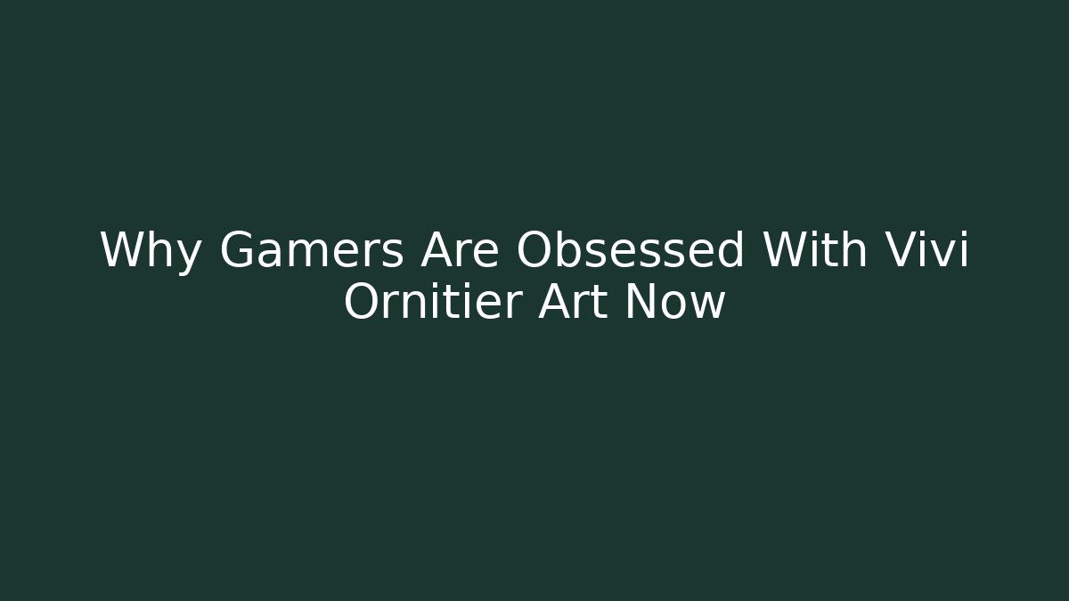 Why Gamers Are Obsessed With Vivi Ornitier Art Now - Boomer Naturals