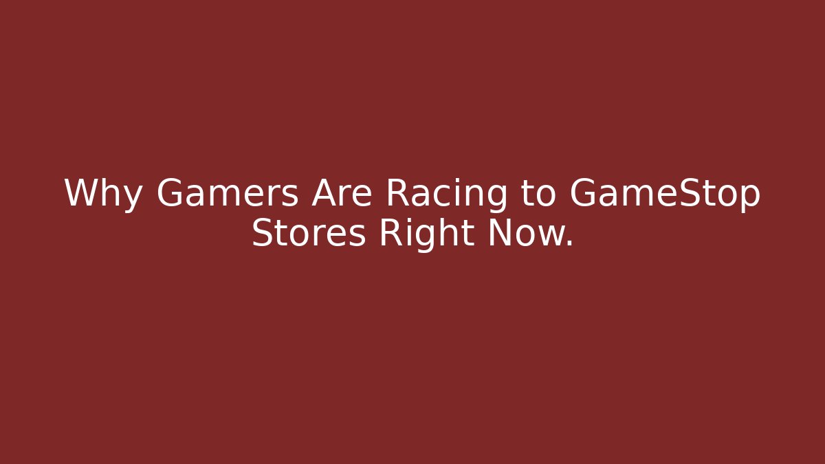 Why Gamers Are Racing to GameStop Stores Right Now. - Boomer Naturals