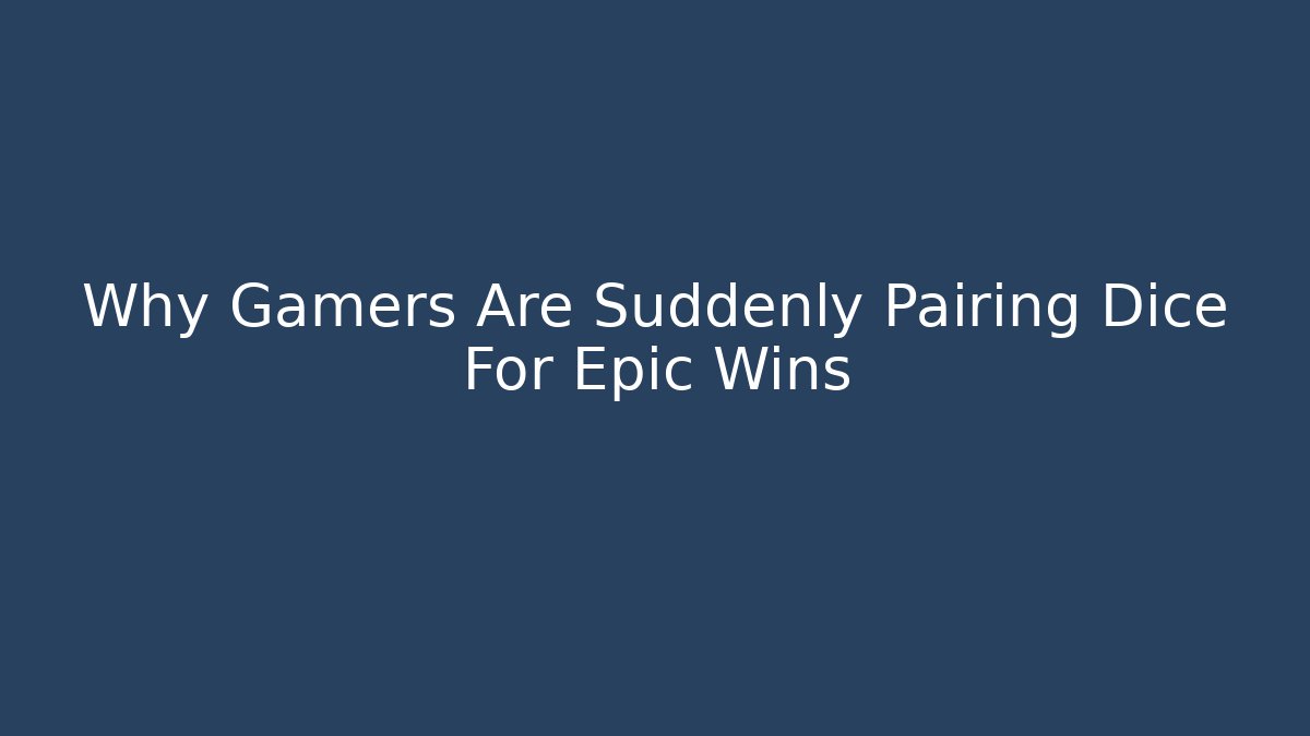 Why Gamers Are Suddenly Pairing Dice For Epic Wins