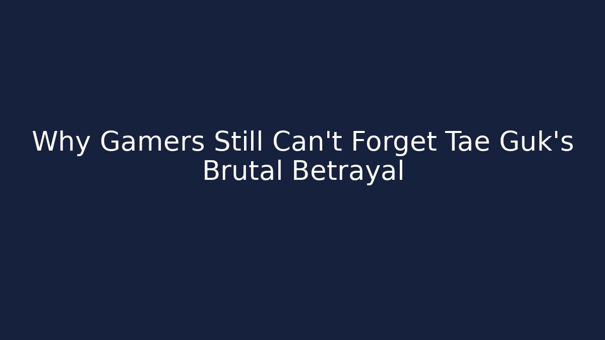 Why Gamers Still Can’t Forget Tae Guk’s Brutal Betrayal - Boomer Naturals