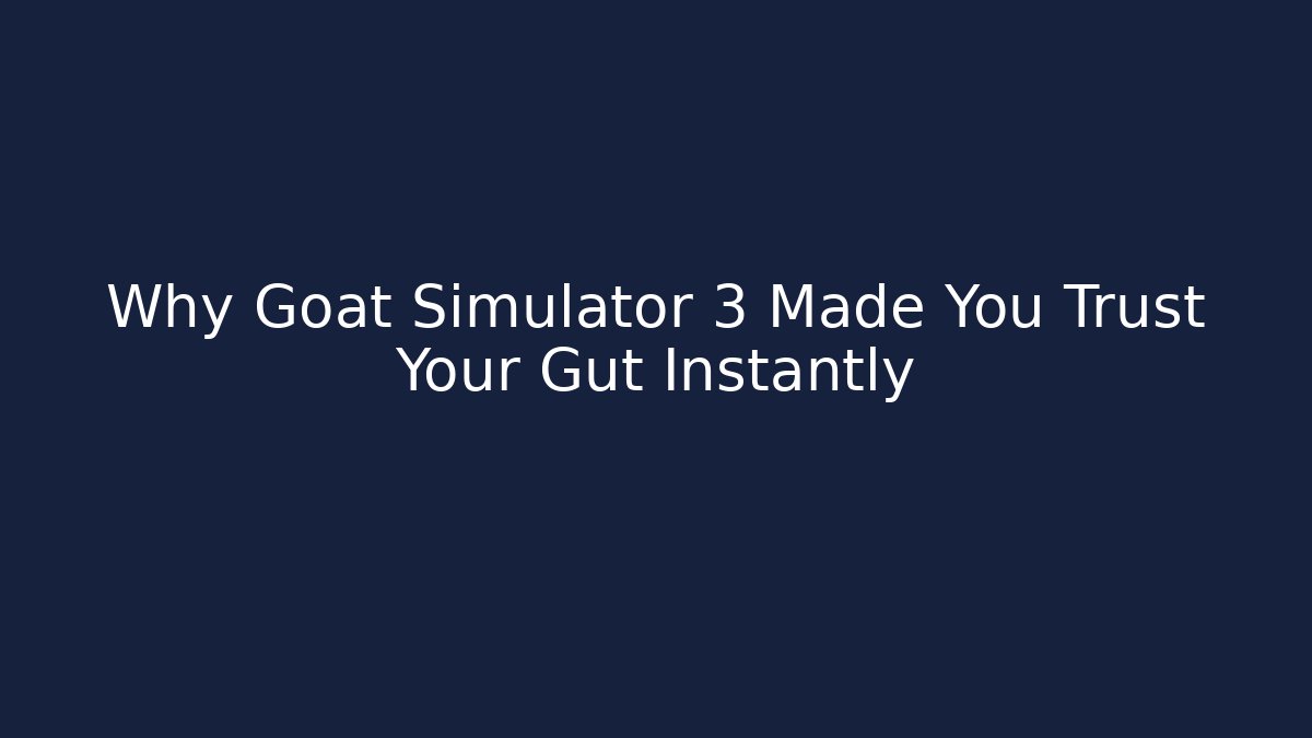 Why Goat Simulator 3 Made You Trust Your Gut Instantly
