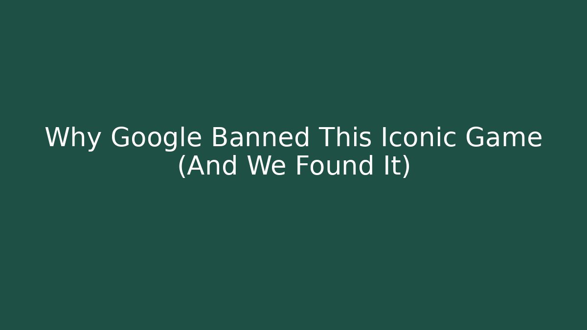 Why Google Banned This Iconic Game (And We Found It)