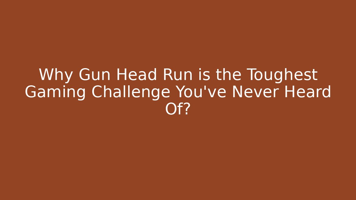 Why Gun Head Run is the Toughest Gaming Challenge You've Never Heard Of?