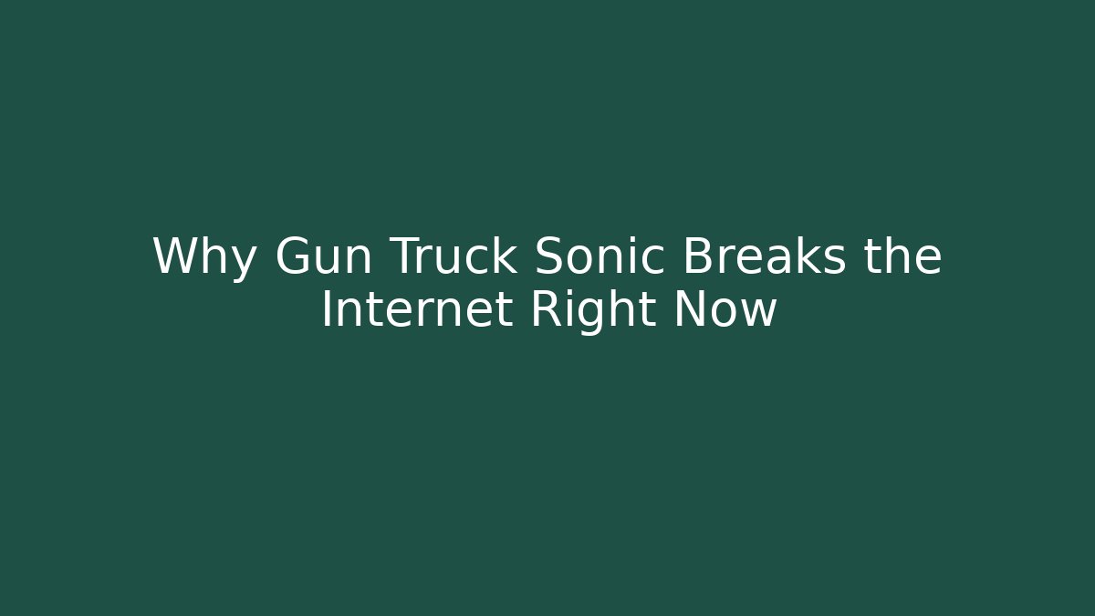 Why Gun Truck Sonic Breaks the Internet Right Now