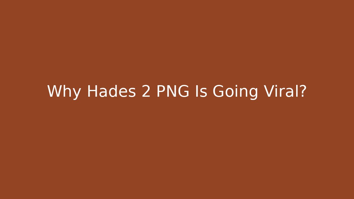 Why Hades 2 PNG Is Going Viral?