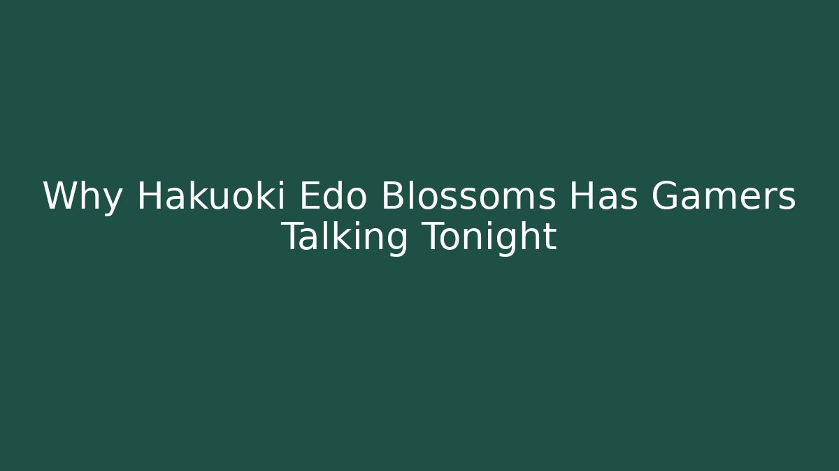 Why Hakuoki Edo Blossoms Has Gamers Talking Tonight - Boomer Naturals