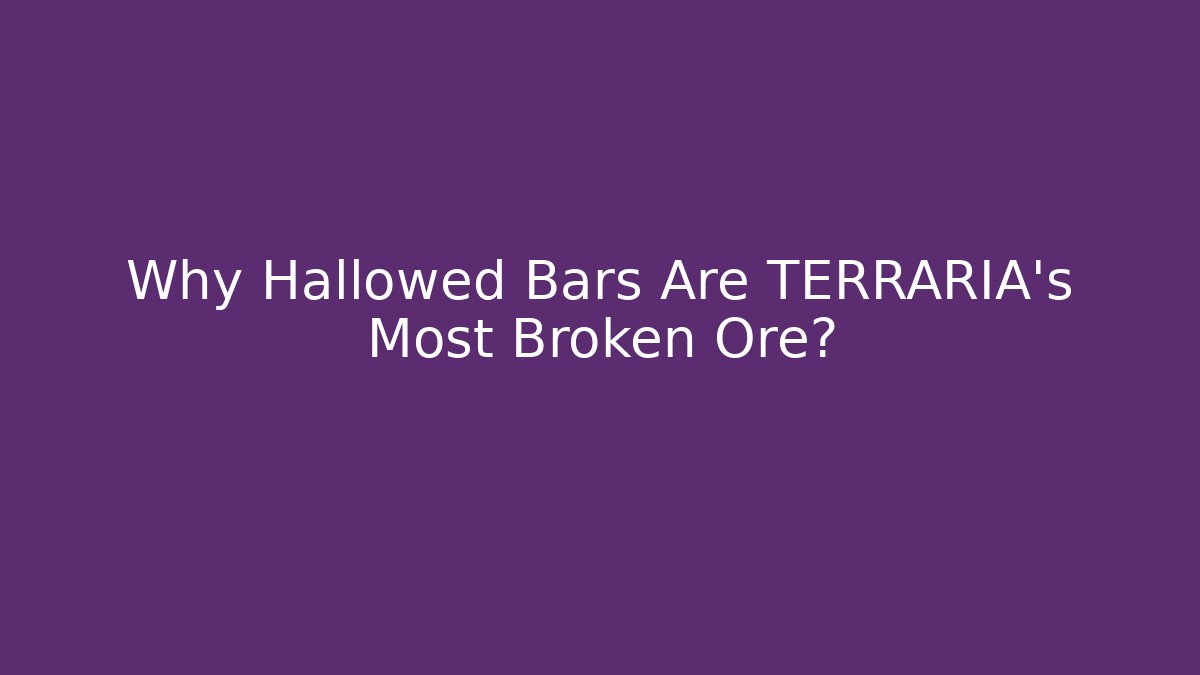Why Hallowed Bars Are TERRARIA's Most Broken Ore?