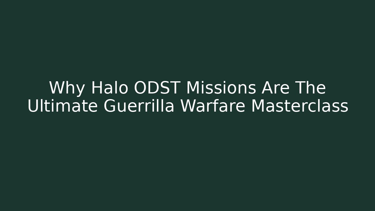 Why Halo ODST Missions Are The Ultimate Guerrilla Warfare Masterclass