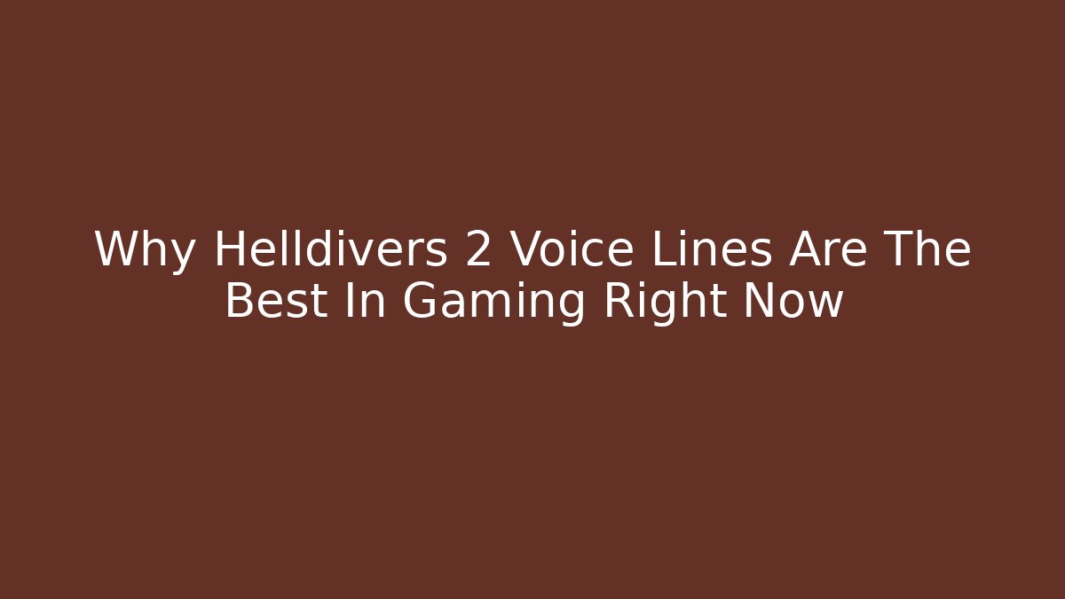 Why Helldivers 2 Voice Lines Are The Best In Gaming Right Now