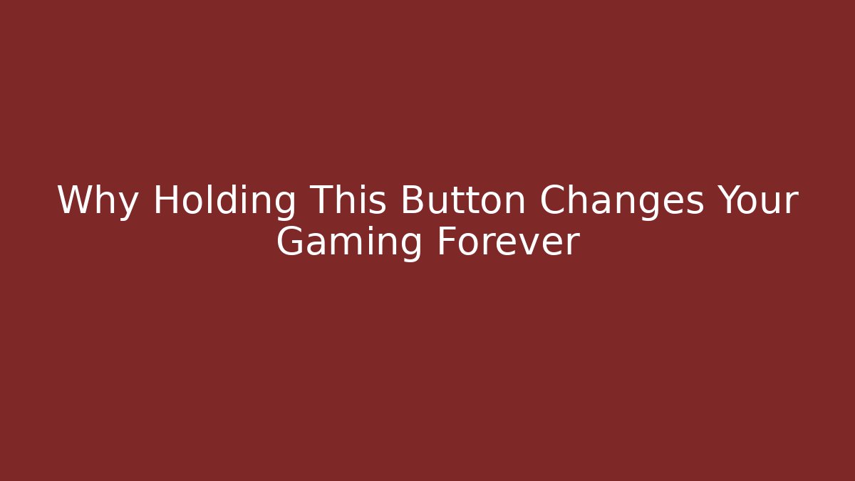 Why Holding This Button Changes Your Gaming Forever