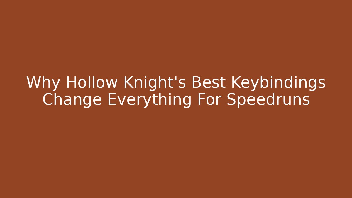Why Hollow Knight's Best Keybindings Change Everything For Speedruns
