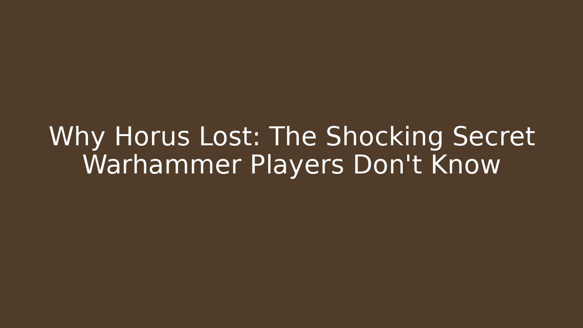 Why Horus Lost: The Shocking Secret Warhammer Players Don't Know