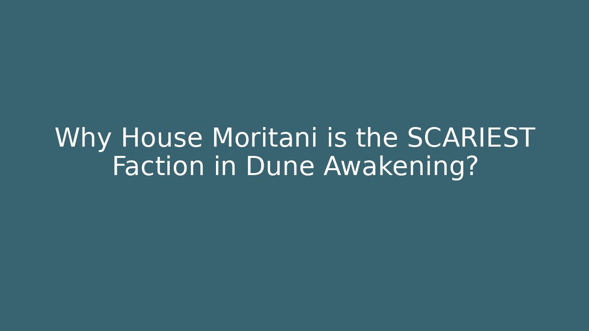 Why House Moritani is the SCARIEST Faction in Dune Awakening?