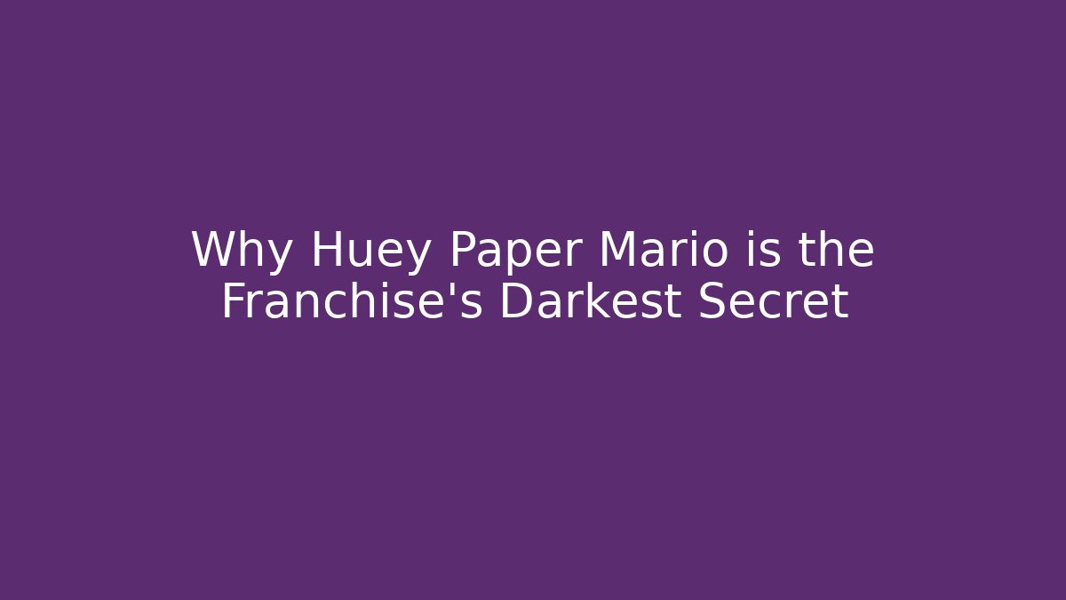Why Huey Paper Mario is the Franchise's Darkest Secret