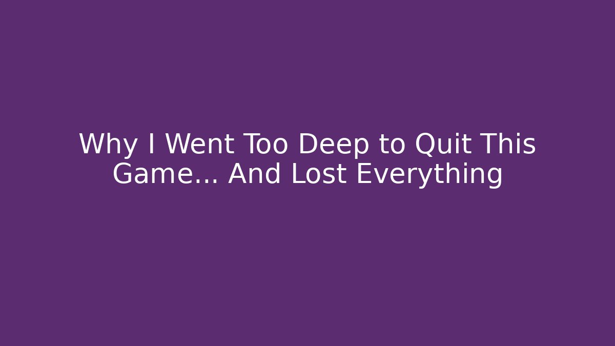 Why I Went Too Deep to Quit This Game… And Lost Everything
