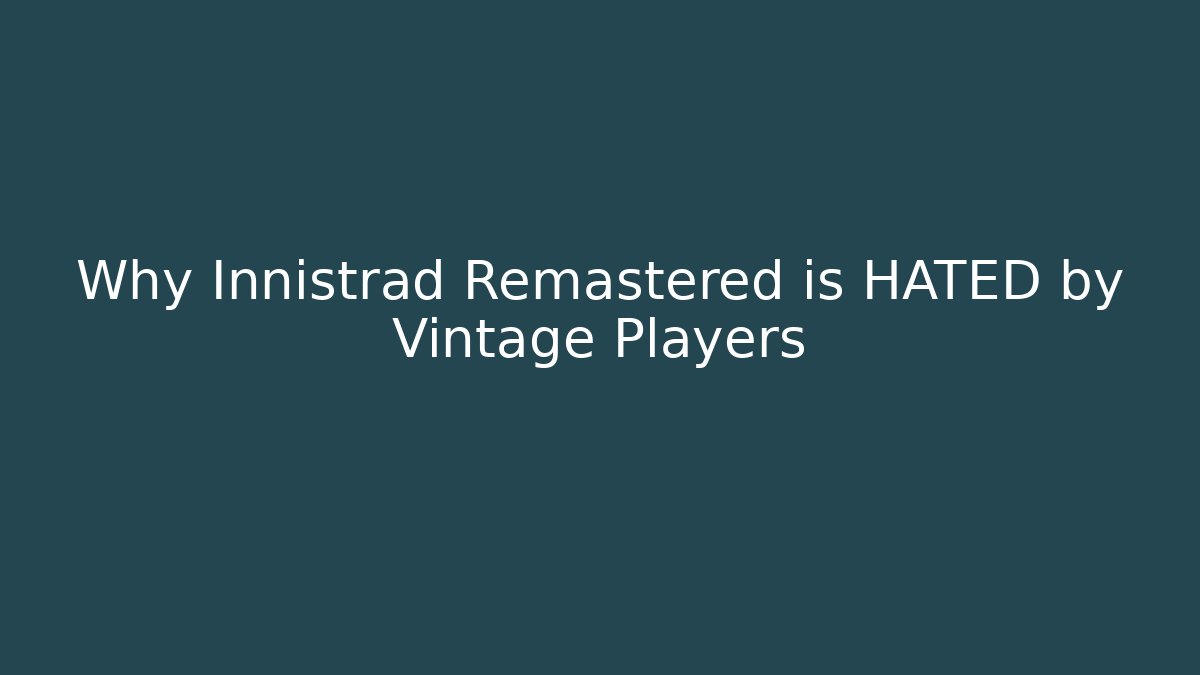 Why Innistrad Remastered is HATED by Vintage Players