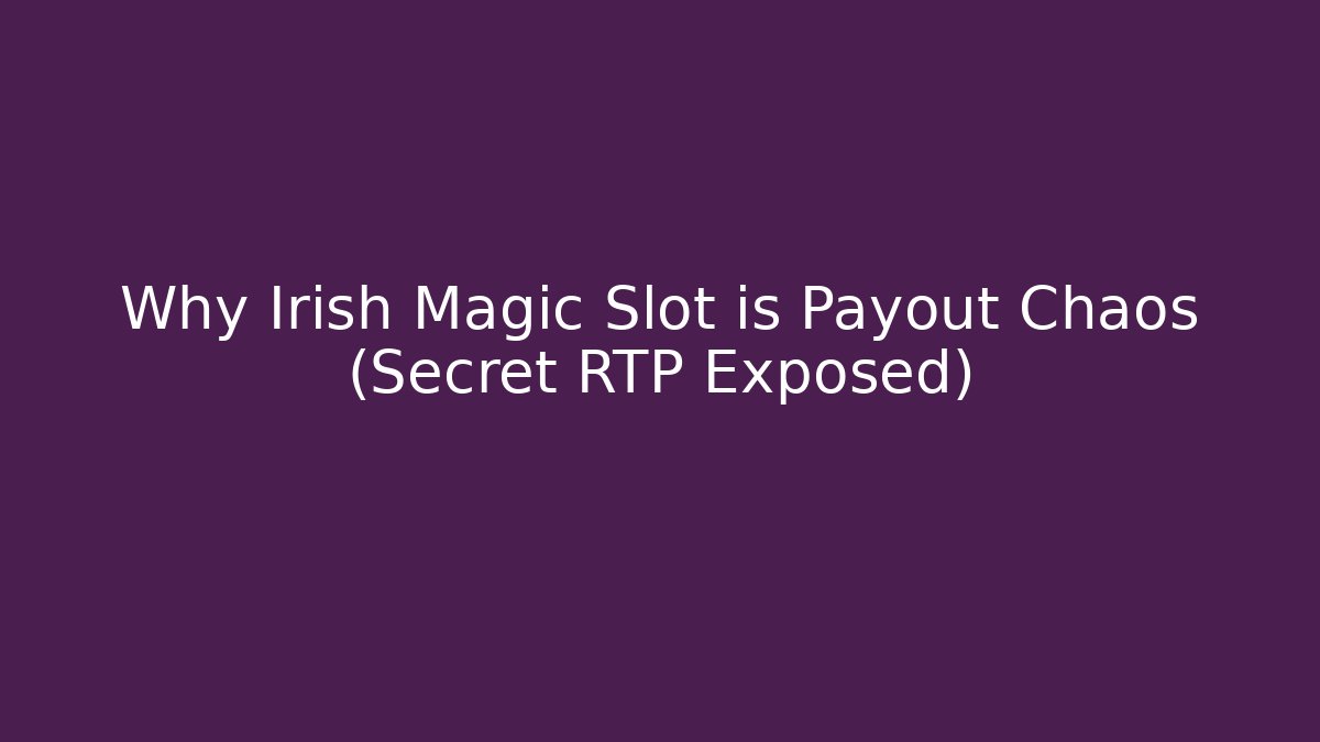 Why Irish Magic Slot is Payout Chaos (Secret RTP Exposed)