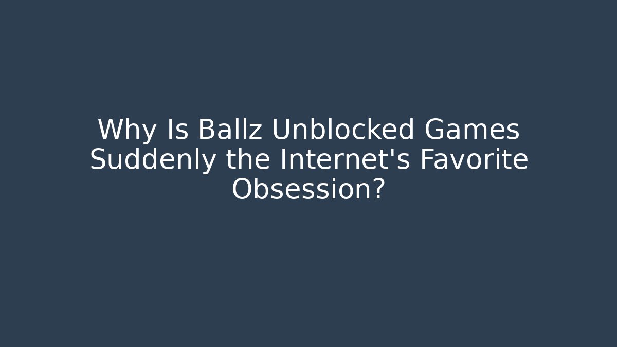 Why Is Ballz Unblocked Games Suddenly the Internet’s Favorite Obsession?