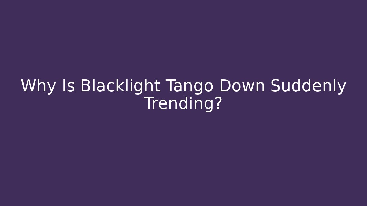 Why Is Blacklight Tango Down Suddenly Trending?