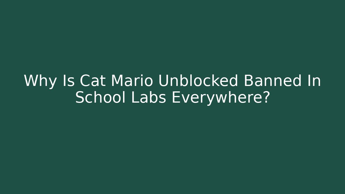 Why Is Cat Mario Unblocked Banned In School Labs Everywhere?