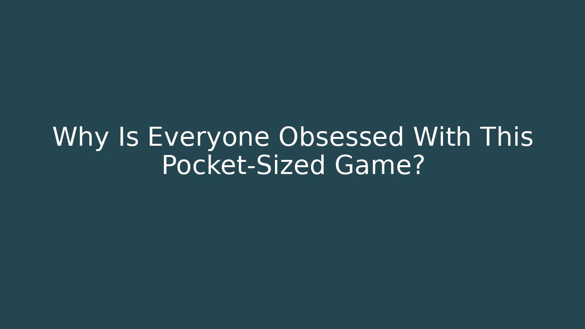 Why Is Everyone Obsessed With This Pocket-Sized Game? - Boomer Naturals