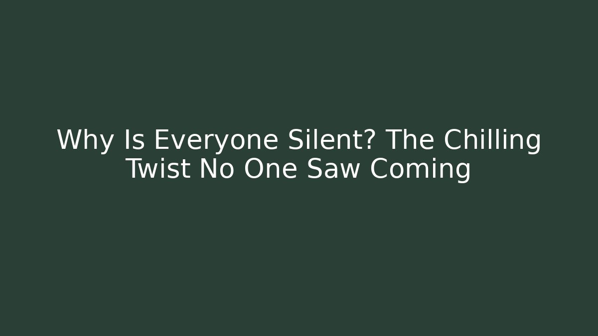Why Is Everyone Silent? The Chilling Twist No One Saw Coming