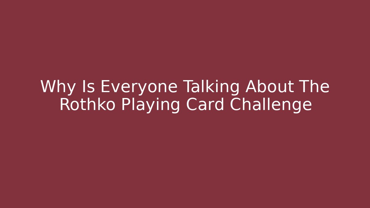 Why Is Everyone Talking About The Rothko Playing Card Challenge