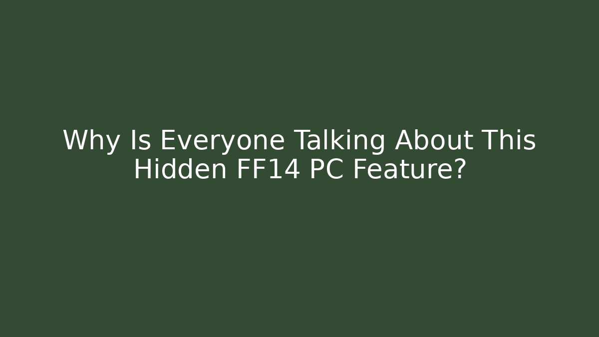 Why Is Everyone Talking About This Hidden FF14 PC Feature? - Boomer Naturals