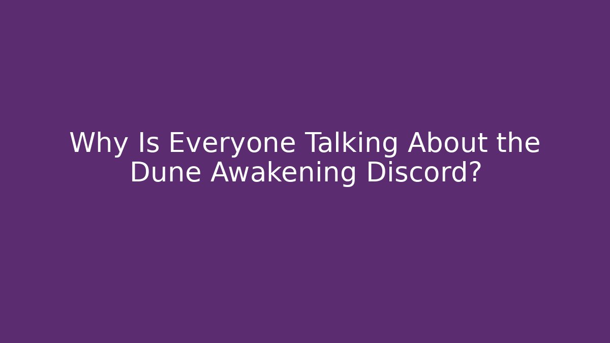 Why Is Everyone Talking About the Dune Awakening Discord?