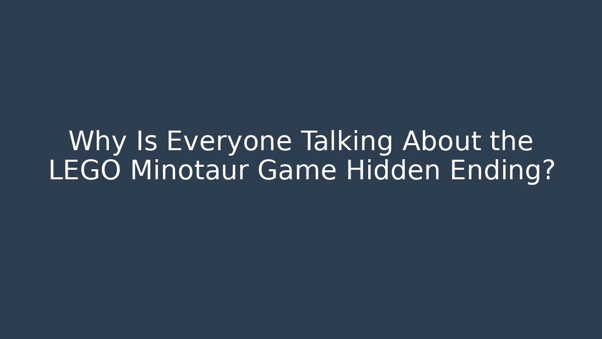Why Is Everyone Talking About the LEGO Minotaur Game Hidden Ending?