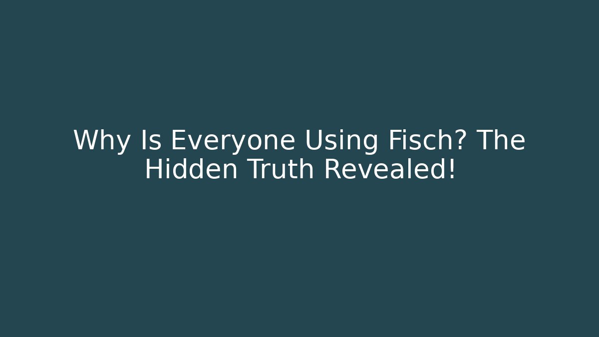 Why Is Everyone Using Fisch? The Hidden Truth Revealed!