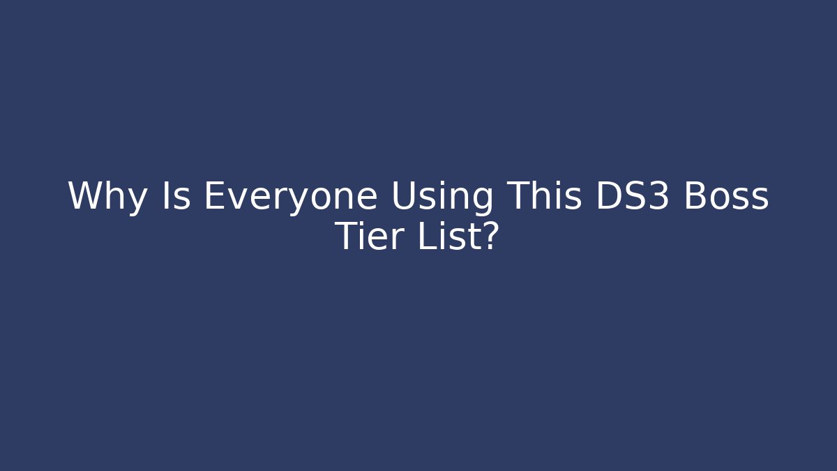 Why Is Everyone Using This DS3 Boss Tier List?