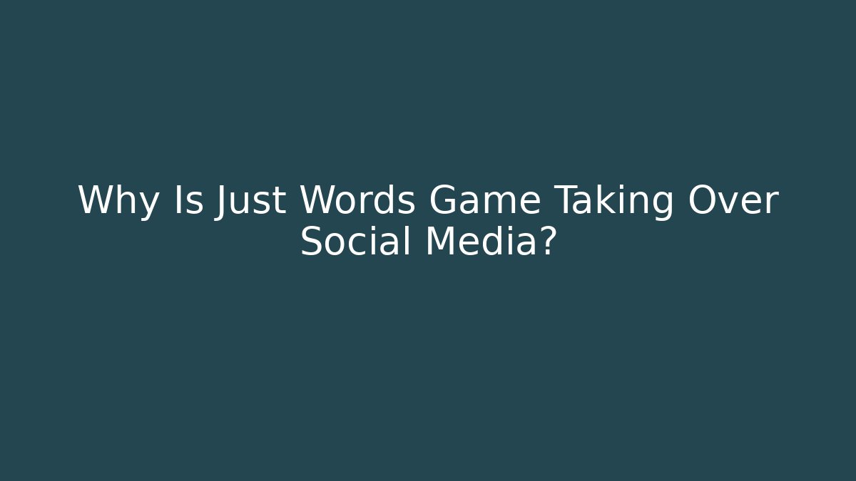 Why Is Just Words Game Taking Over Social Media?
