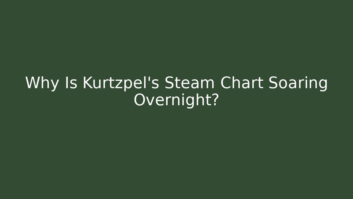 Why Is Kurtzpel's Steam Chart Soaring Overnight?