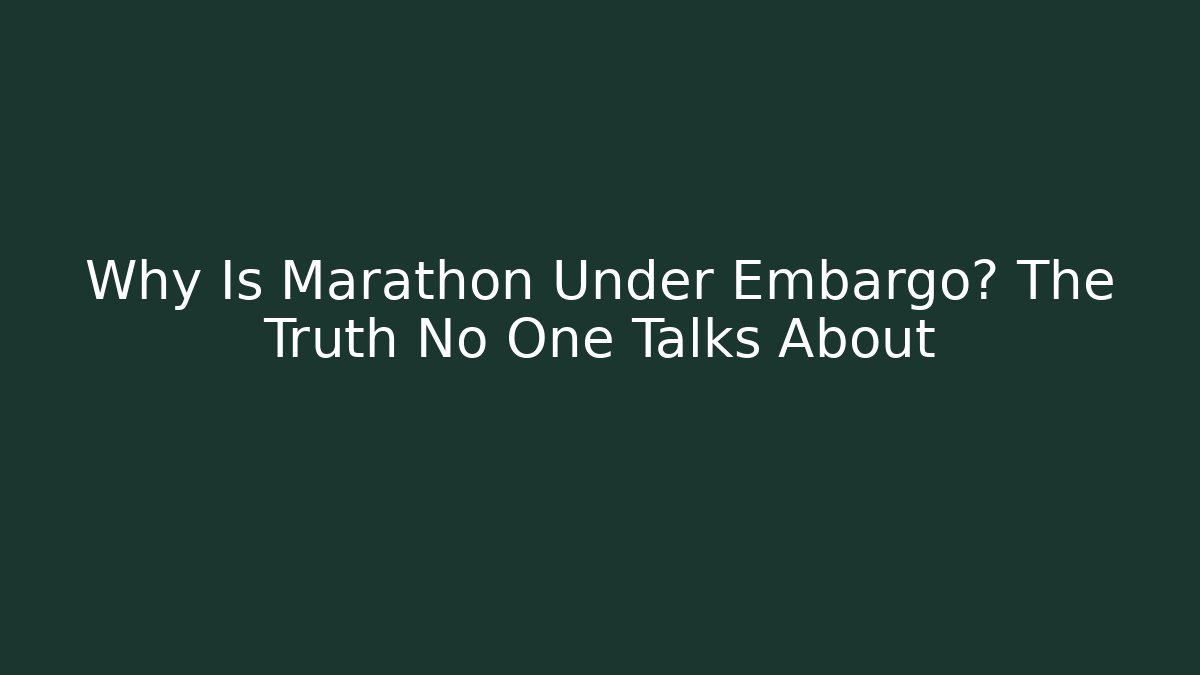 Why Is Marathon Under Embargo? The Truth No One Talks About