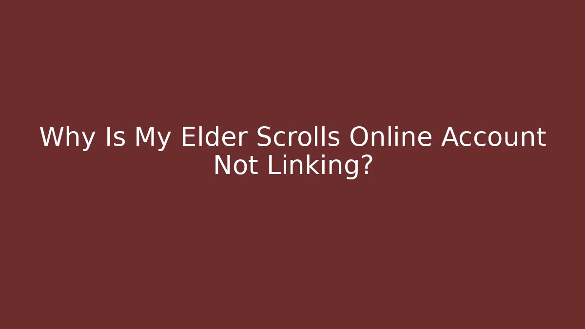 Why Is My Elder Scrolls Online Account Not Linking?