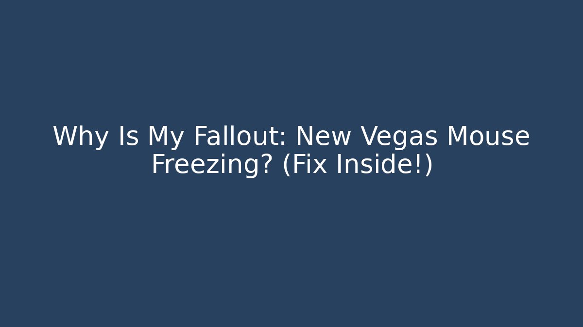 Why Is My Fallout: New Vegas Mouse Freezing? (Fix Inside!)