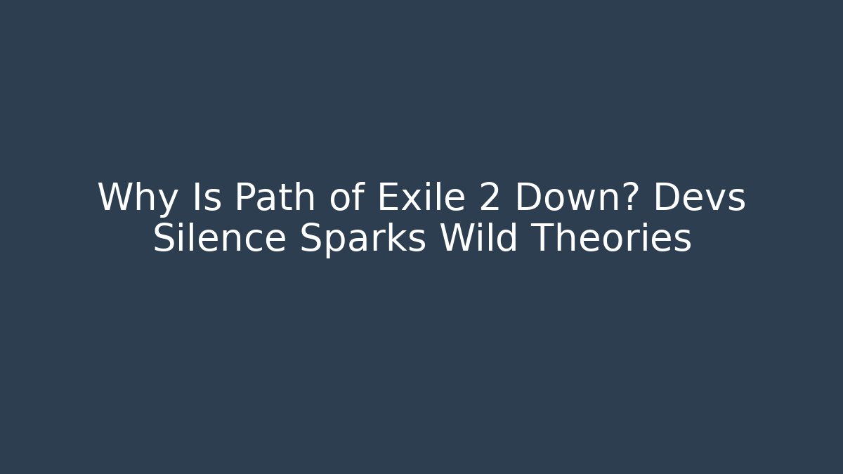 Why Is Path of Exile 2 Down? Devs Silence Sparks Wild Theories