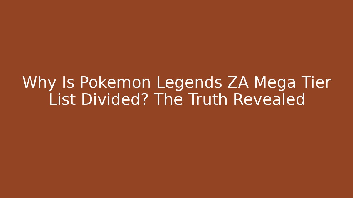Why Is Pokémon Legends ZA Mega Tier List Divided? The Truth Revealed