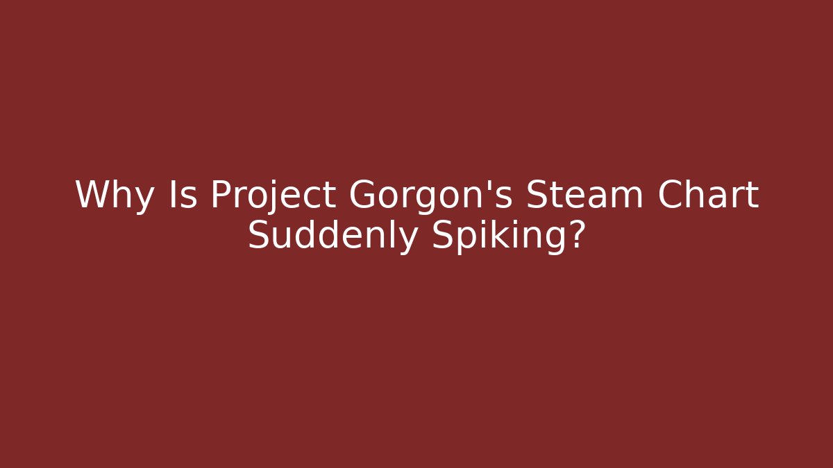 Why Is Project Gorgon's Steam Chart Suddenly Spiking?