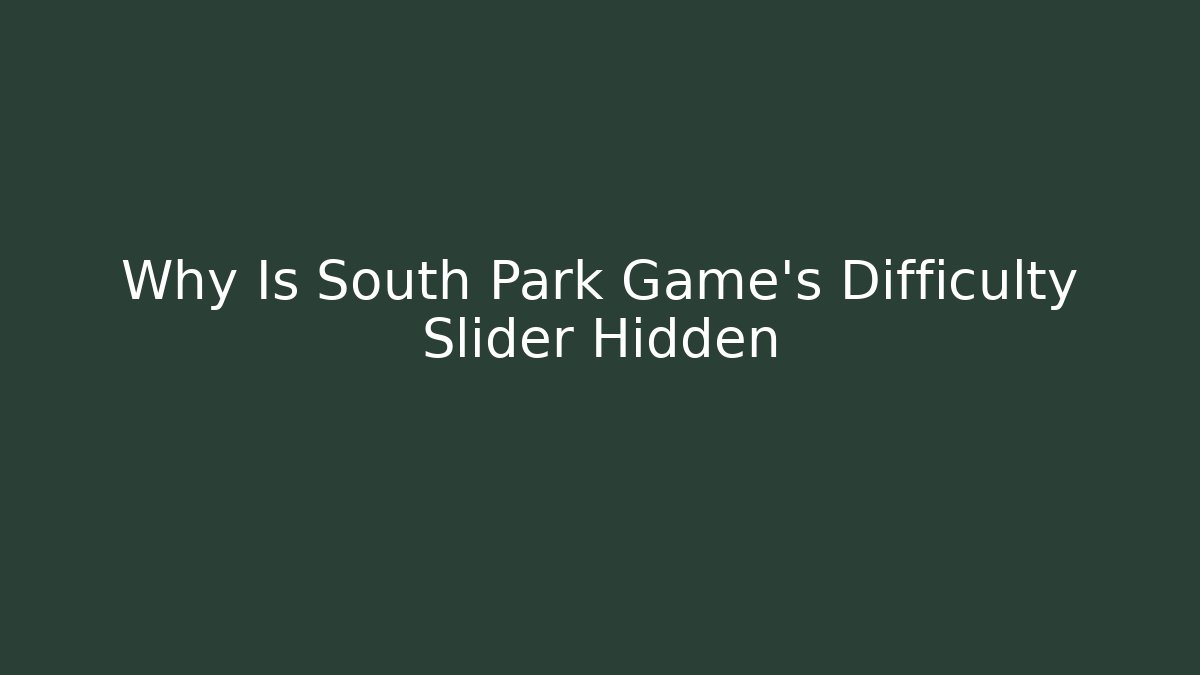 Why Is South Park Game's Difficulty Slider Hidden
