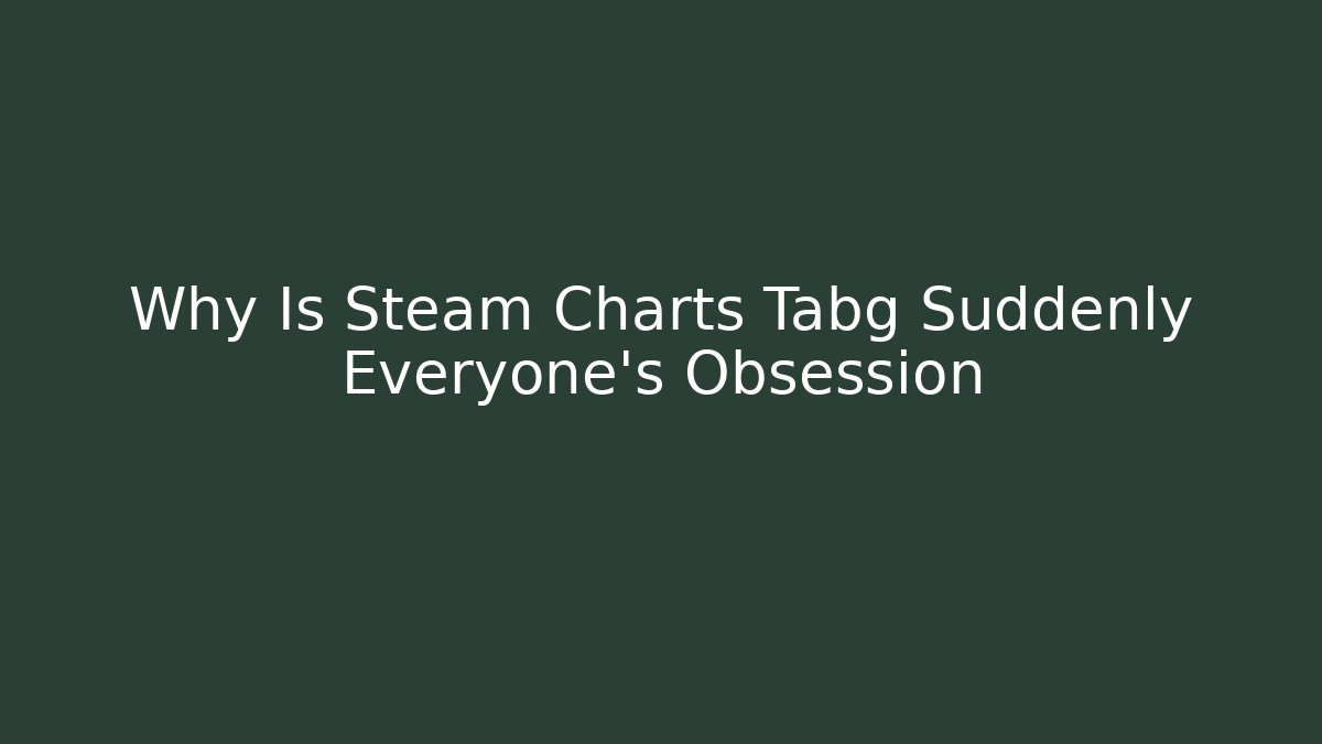 Why Is Steam Charts Tabg Suddenly Everyone's Obsession