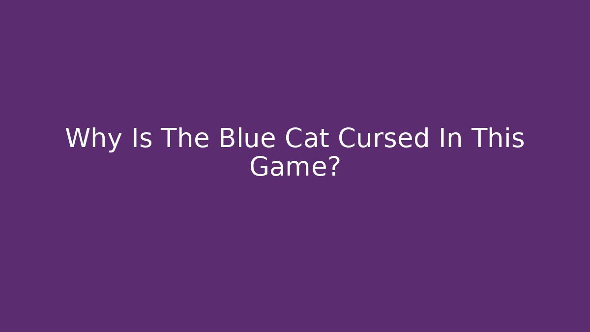 Why Is The Blue Cat Cursed In This Game?