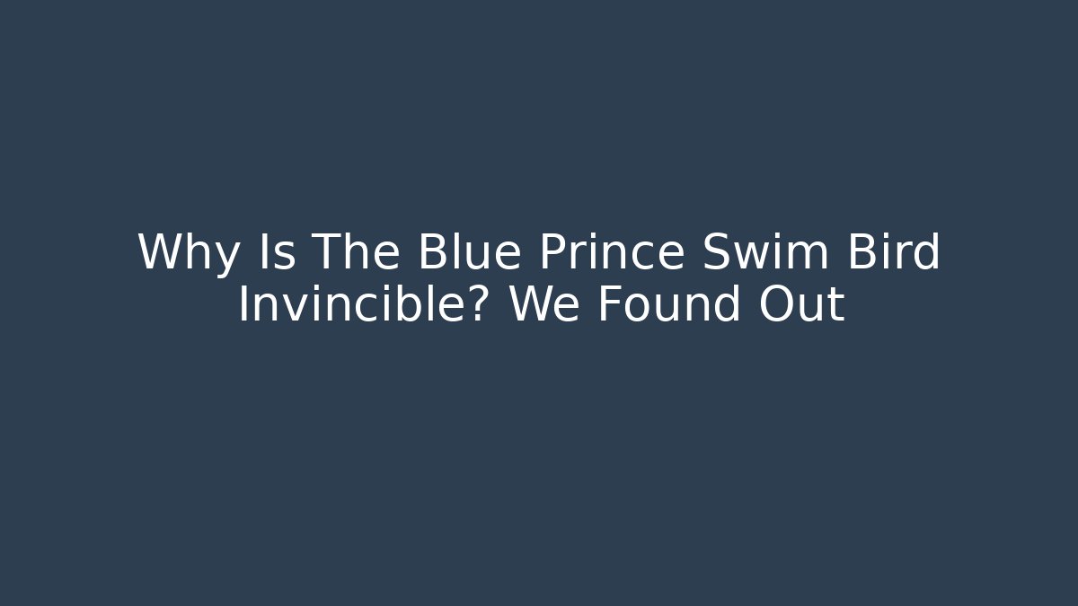 Why Is The Blue Prince Swim Bird Invincible? We Found Out