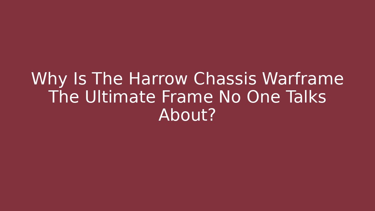 Why Is The Harrow Chassis Warframe The Ultimate Frame No One Talks About?