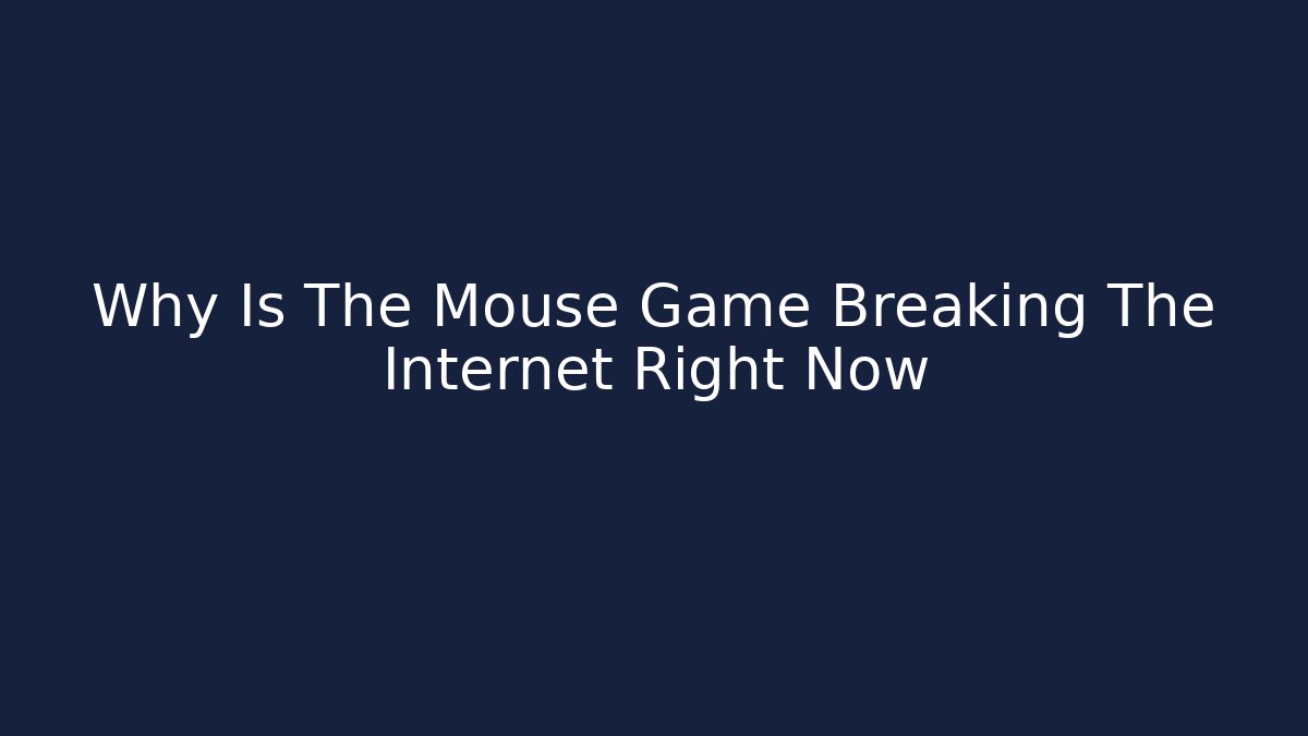 Why Is The Mouse Game Breaking The Internet Right Now