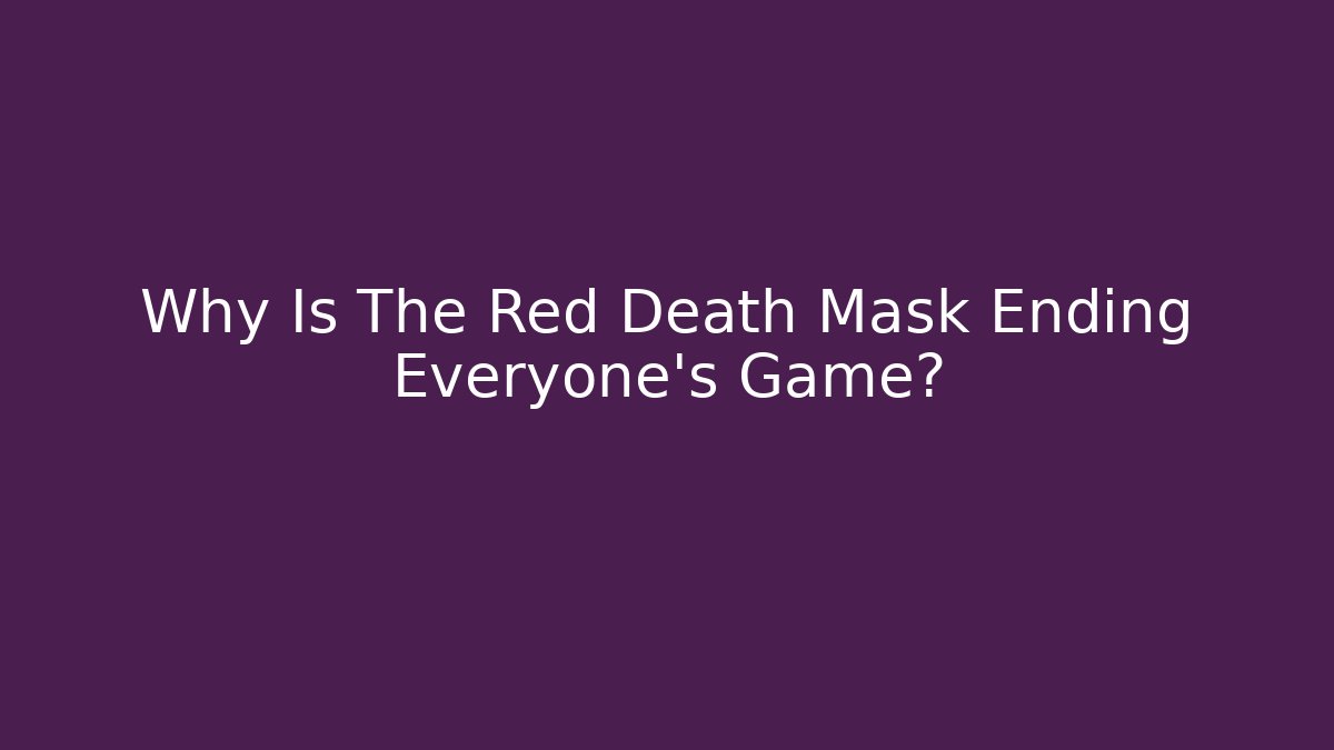 Why Is The Red Death Mask Ending Everyone's Game?