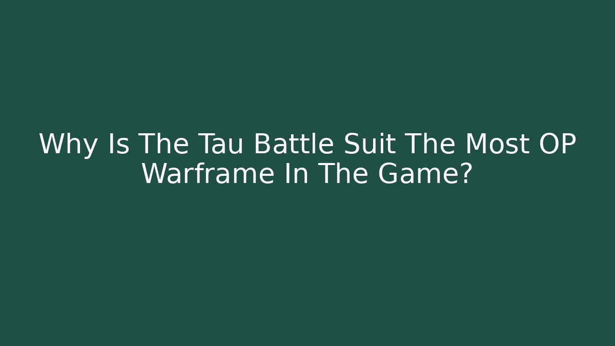 Why Is The Tau Battle Suit The Most OP Warframe In The Game?