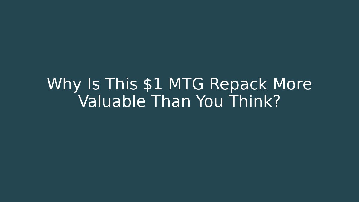 Why Is This $1 MTG Repack More Valuable Than You Think?